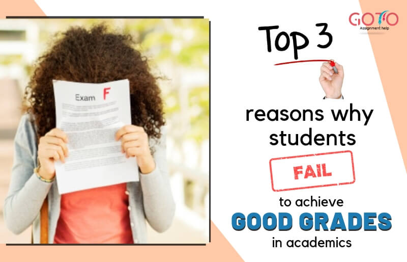Top 3 Reasons Why Students Fail to Score Good Grades in Academics