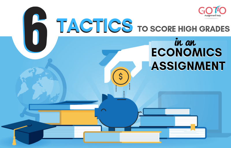 6 Tactics to Score the Best Grade in an Economics Assignment